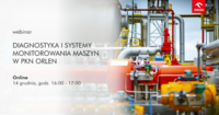 Diagnostyka i systemy monitorowania maszyn w PKN ORLEN - webinar